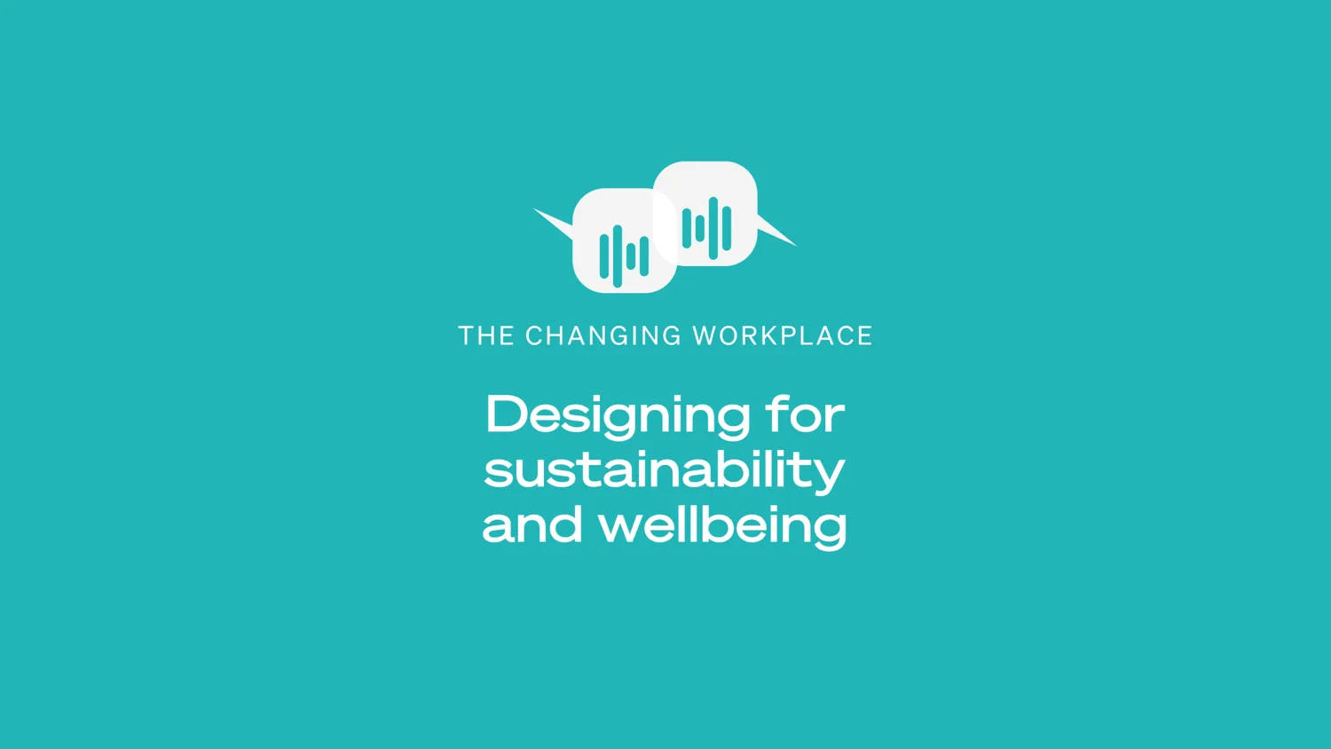 Banner background for Designing for sustainability and wellbeing episode of The Changing Workplace podcast in teal color.